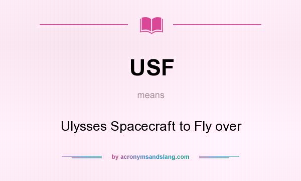 What does USF mean? It stands for Ulysses Spacecraft to Fly over