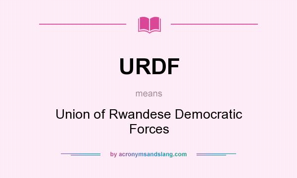 What does URDF mean? It stands for Union of Rwandese Democratic Forces