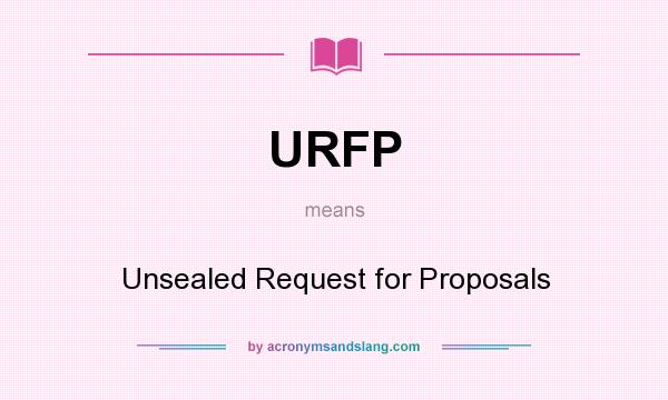 What does URFP mean? It stands for Unsealed Request for Proposals