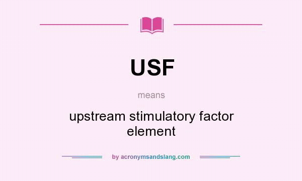What does USF mean? It stands for upstream stimulatory factor element