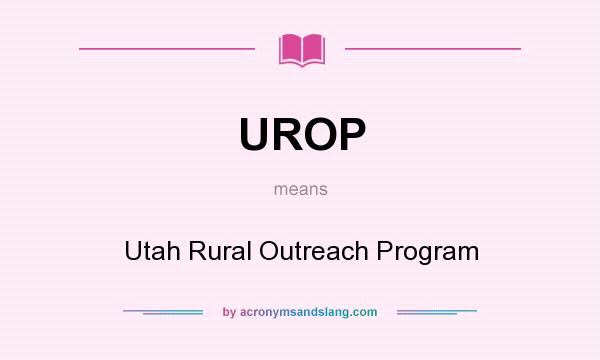 What does UROP mean? It stands for Utah Rural Outreach Program