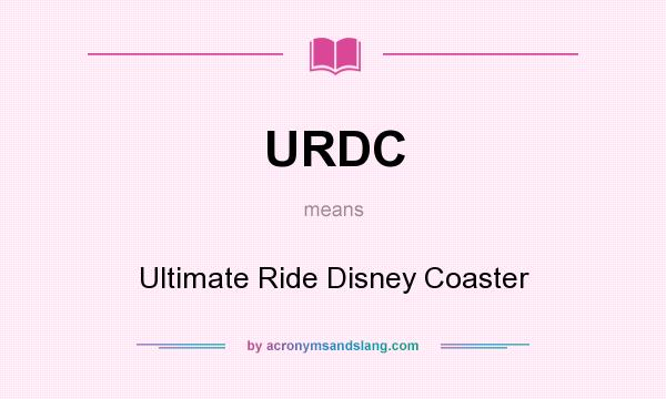 What does URDC mean? It stands for Ultimate Ride Disney Coaster