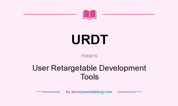 What does URDT mean? It stands for User Retargetable Development Tools
