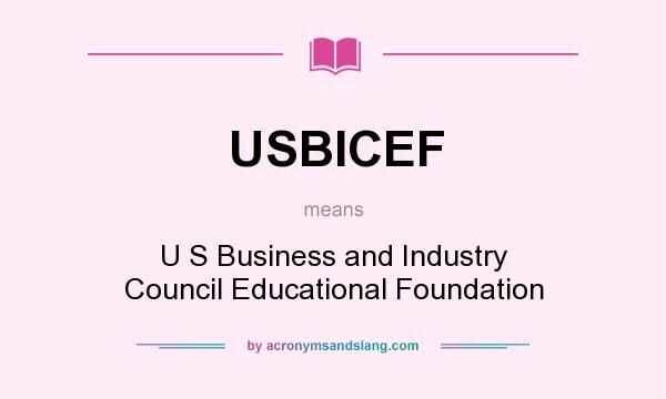 What does USBICEF mean? It stands for U S Business and Industry Council Educational Foundation