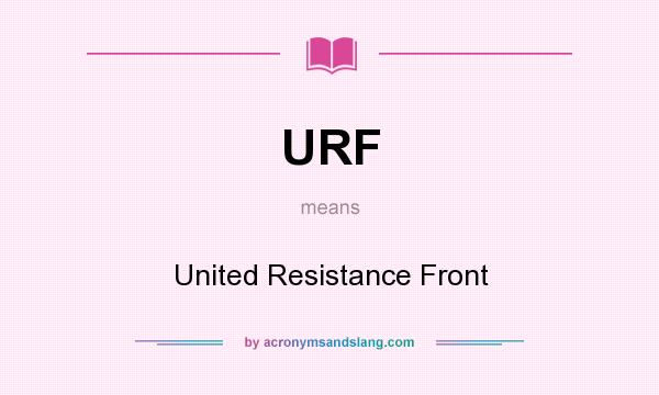 What does URF mean? It stands for United Resistance Front