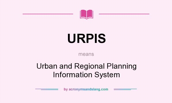 What does URPIS mean? It stands for Urban and Regional Planning Information System