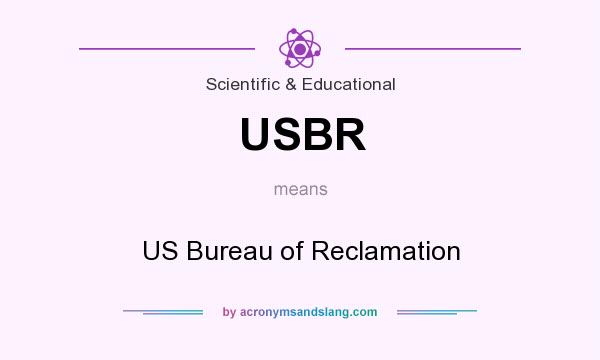 What does USBR mean? It stands for US Bureau of Reclamation