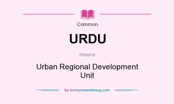 What does URDU mean? It stands for Urban Regional Development Unit