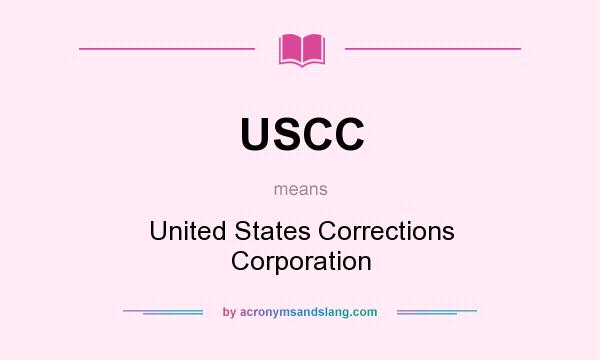 What does USCC mean? It stands for United States Corrections Corporation