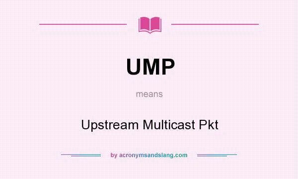 What does UMP mean? It stands for Upstream Multicast Pkt