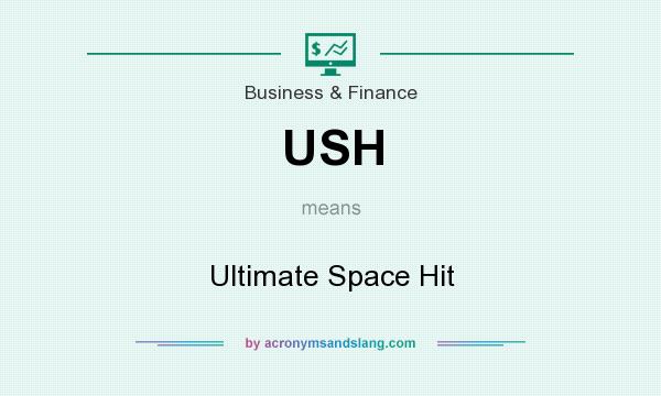 What does USH mean? It stands for Ultimate Space Hit
