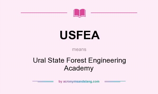 What does USFEA mean? It stands for Ural State Forest Engineering Academy