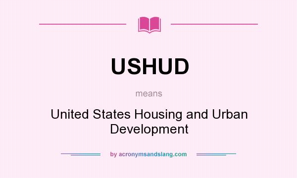 What does USHUD mean? It stands for United States Housing and Urban Development