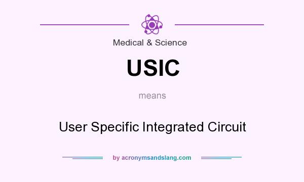 What does USIC mean? It stands for User Specific Integrated Circuit