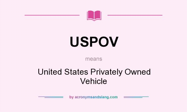 What does USPOV mean? It stands for United States Privately Owned Vehicle
