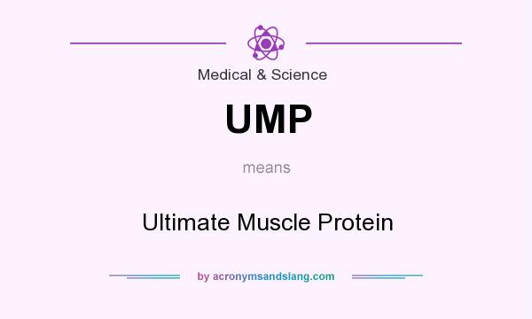 What does UMP mean? It stands for Ultimate Muscle Protein
