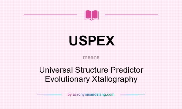 What does USPEX mean? It stands for Universal Structure Predictor Evolutionary Xtallography