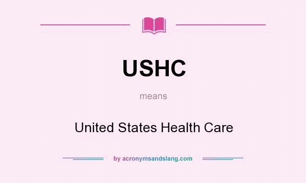 What does USHC mean? It stands for United States Health Care