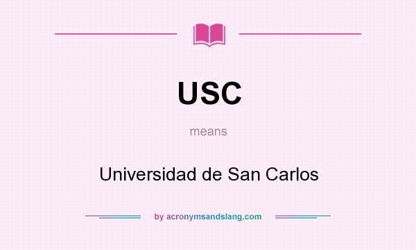 What does USC mean? It stands for Universidad de San Carlos