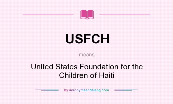 What does USFCH mean? It stands for United States Foundation for the Children of Haiti