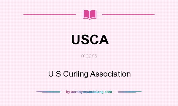 What does USCA mean? It stands for U S Curling Association
