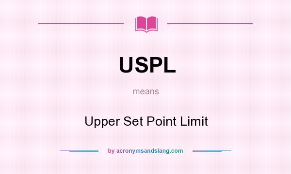 What does USPL mean? It stands for Upper Set Point Limit