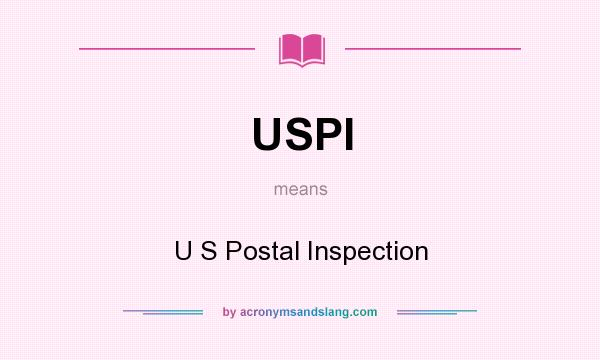 What does USPI mean? It stands for U S Postal Inspection