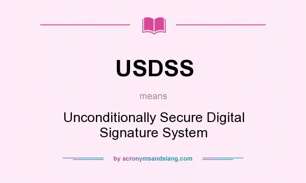 What does USDSS mean? It stands for Unconditionally Secure Digital Signature System