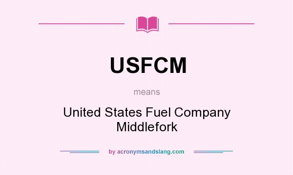 What does USFCM mean? It stands for United States Fuel Company Middlefork