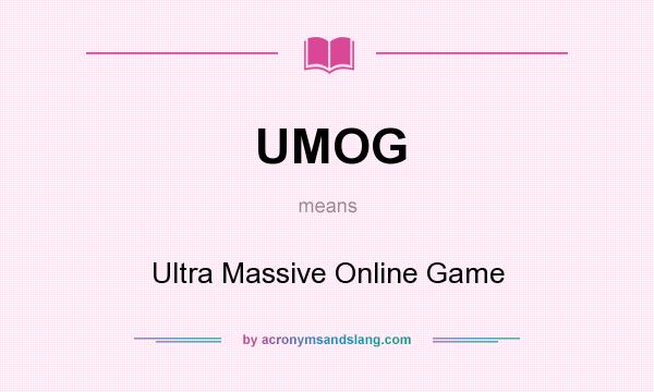 What does UMOG mean? It stands for Ultra Massive Online Game