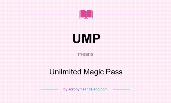 What does UMP mean? It stands for Unlimited Magic Pass