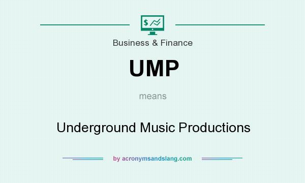 What does UMP mean? It stands for Underground Music Productions