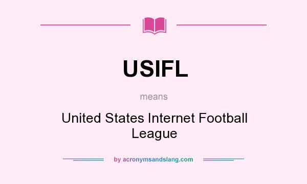 What does USIFL mean? It stands for United States Internet Football League