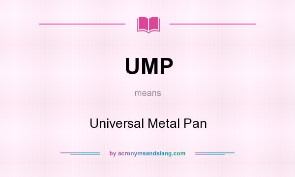 What does UMP mean? It stands for Universal Metal Pan