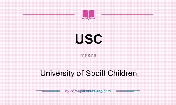 What does USC mean? It stands for University of Spoilt Children
