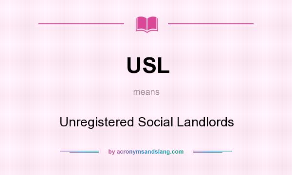 What does USL mean? It stands for Unregistered Social Landlords