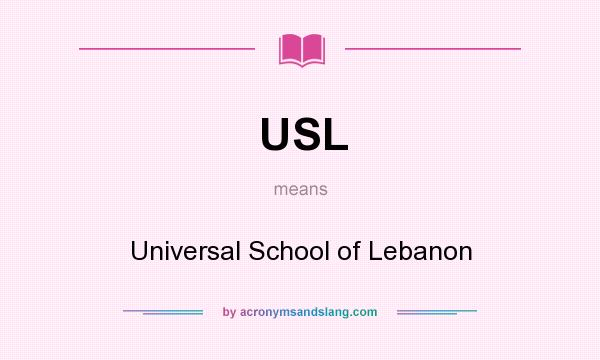 What does USL mean? It stands for Universal School of Lebanon