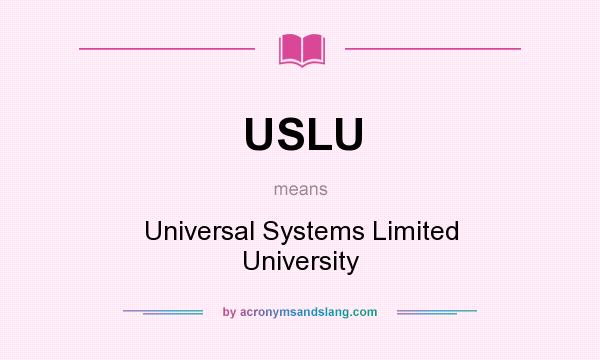 What does USLU mean? It stands for Universal Systems Limited University