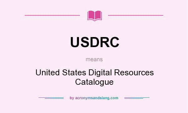 What does USDRC mean? It stands for United States Digital Resources Catalogue