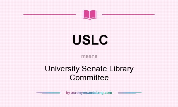 What does USLC mean? It stands for University Senate Library Committee