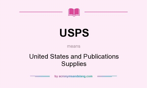 What does USPS mean? It stands for United States and Publications Supplies