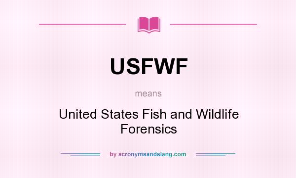 What does USFWF mean? It stands for United States Fish and Wildlife Forensics