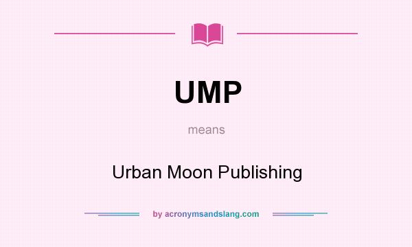 What does UMP mean? It stands for Urban Moon Publishing