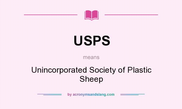 What does USPS mean? It stands for Unincorporated Society of Plastic Sheep