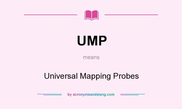 What does UMP mean? It stands for Universal Mapping Probes