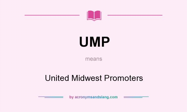 What does UMP mean? It stands for United Midwest Promoters