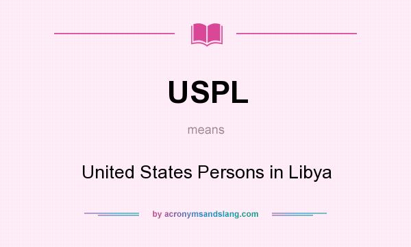 What does USPL mean? It stands for United States Persons in Libya