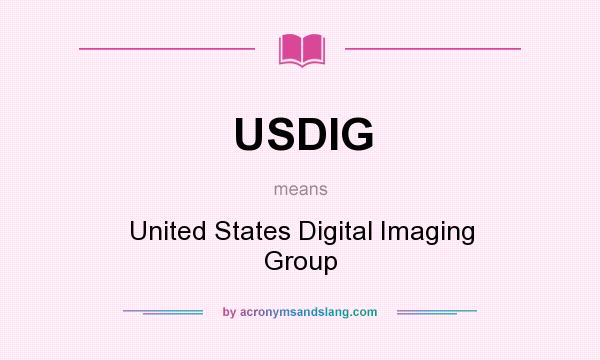 What does USDIG mean? It stands for United States Digital Imaging Group