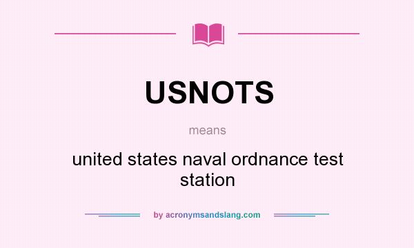 What does USNOTS mean? It stands for united states naval ordnance test station