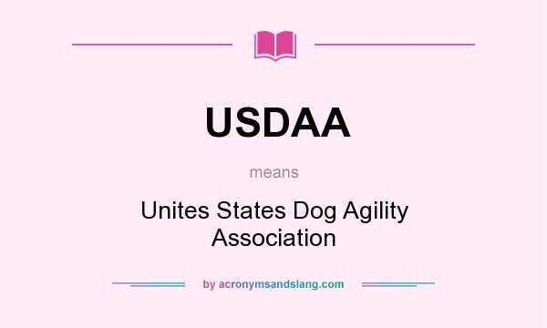 What does USDAA mean? It stands for Unites States Dog Agility Association